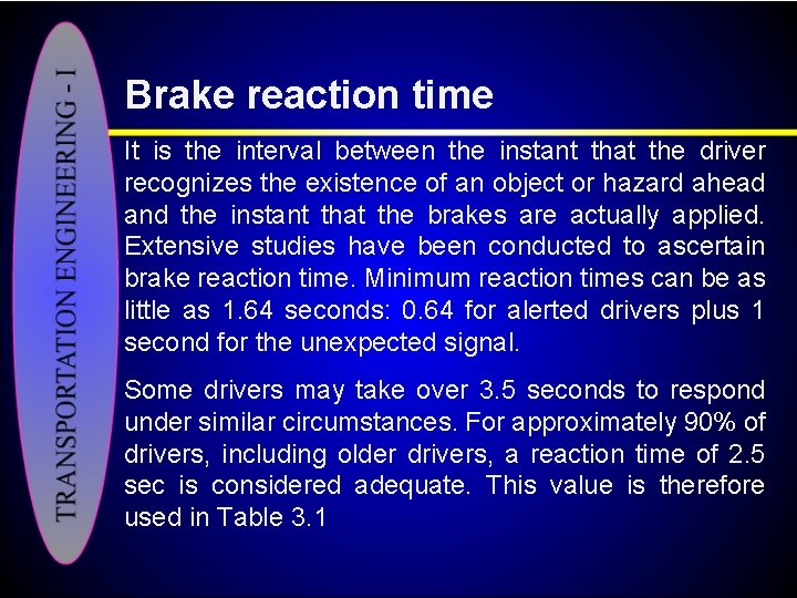 Brake reaction time It is the interval between the instant that the driver recognizes