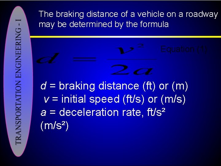 The braking distance of a vehicle on a roadway may be determined by the