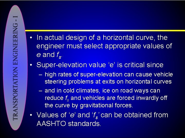  • In actual design of a horizontal curve, the engineer must select appropriate