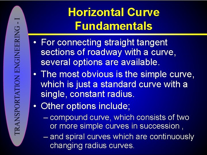 Horizontal Curve Fundamentals • For connecting straight tangent sections of roadway with a curve,