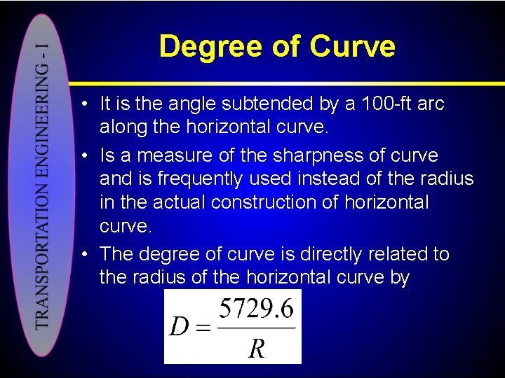 Degree of Curve • It is the angle subtended by a 100 ft arc