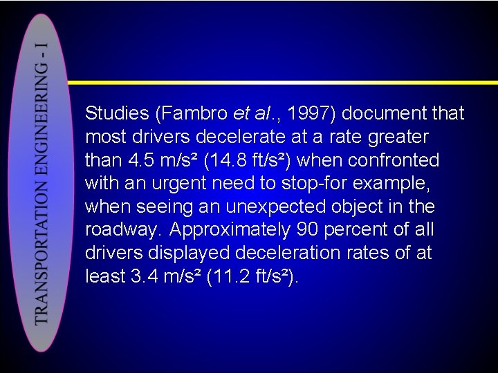 Studies (Fambro et a. I. , 1997) document that most drivers decelerate at a