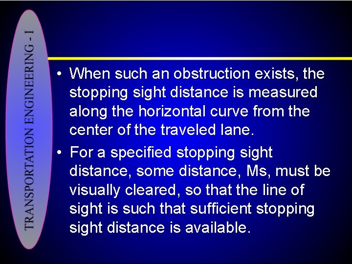  • When such an obstruction exists, the stopping sight distance is measured along