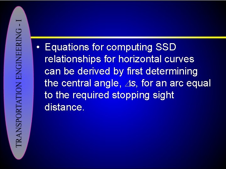  • Equations for computing SSD relationships for horizontal curves can be derived by