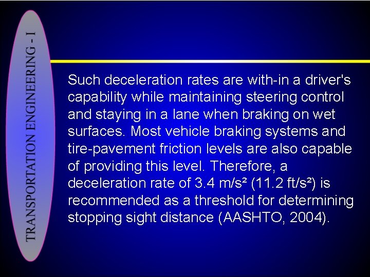 Such deceleration rates are with in a driver's capability while maintaining steering control and