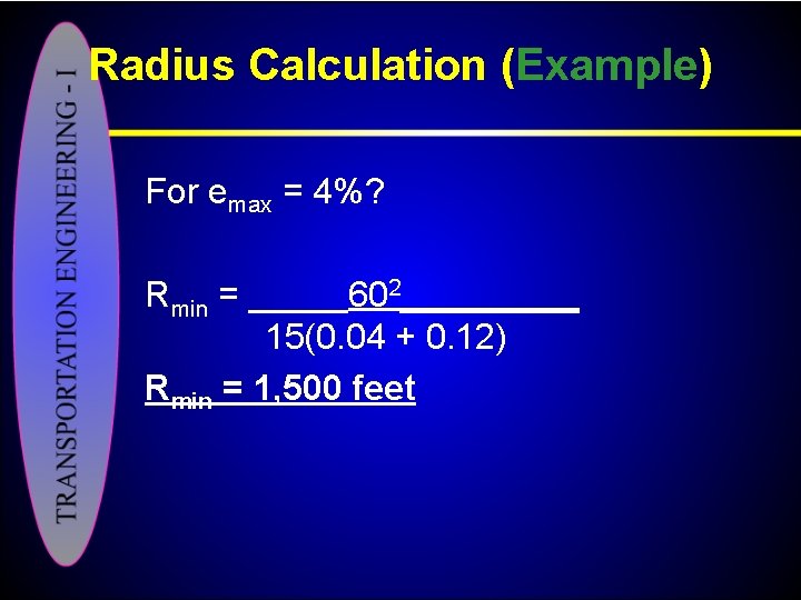 Radius Calculation (Example) For emax = 4%? Rmin = _____602_____ 15(0. 04 + 0.
