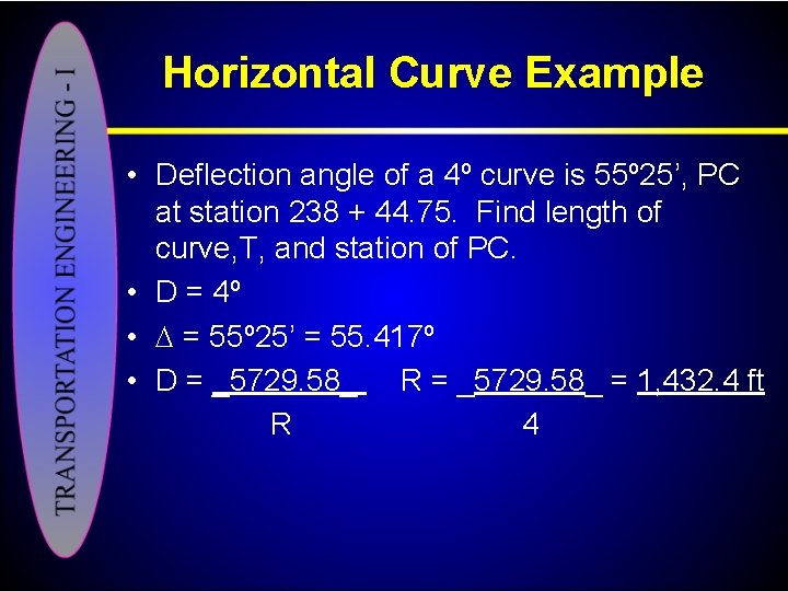 Horizontal Curve Example • Deflection angle of a 4º curve is 55º 25’, PC