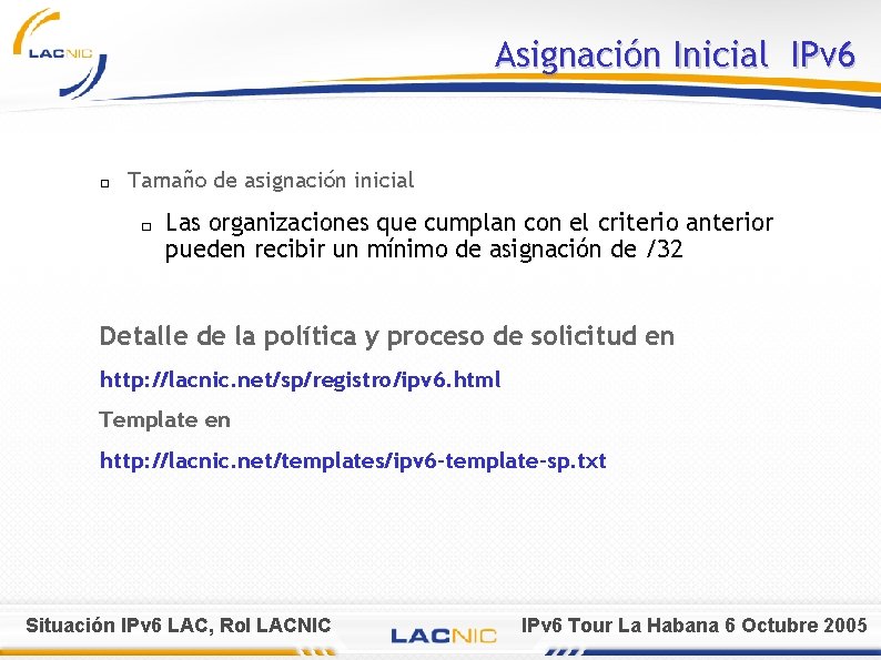 Asignación Inicial IPv 6 � Tamaño de asignación inicial � Las organizaciones que cumplan