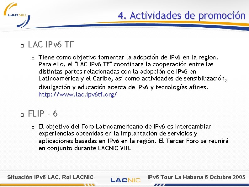 4. Actividades de promoción � LAC IPv 6 TF � � Tiene como objetivo