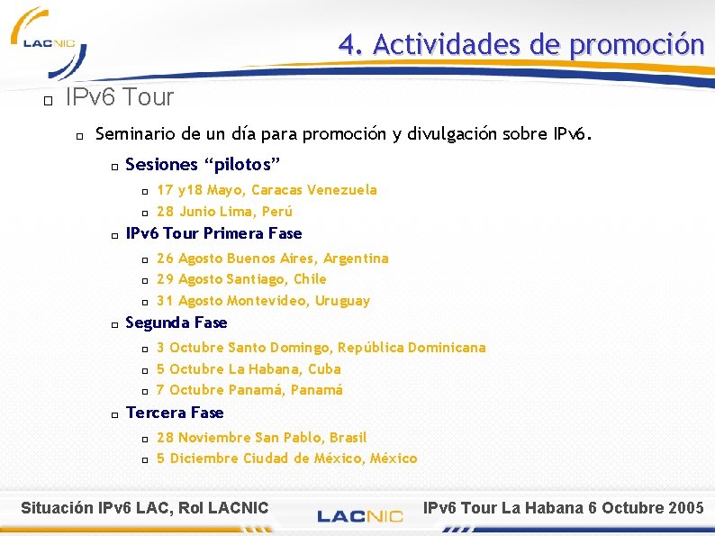 4. Actividades de promoción � IPv 6 Tour � Seminario de un día para