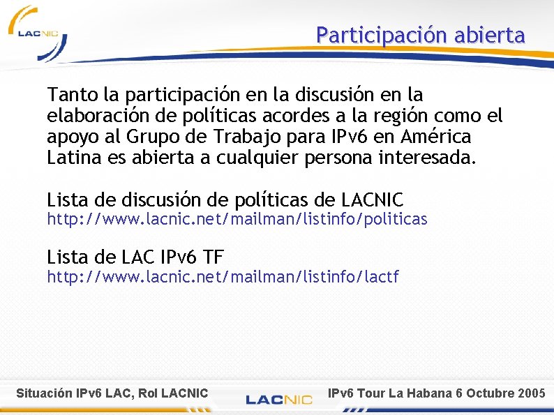 Participación abierta Tanto la participación en la discusión en la elaboración de políticas acordes