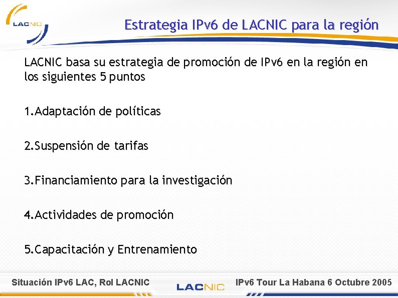 Estrategia IPv 6 de LACNIC para la región LACNIC basa su estrategia de promoción