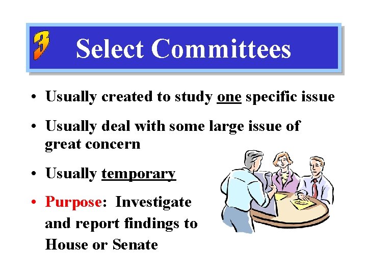 Select Committees • Usually created to study one specific issue • Usually deal with