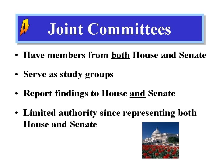 Joint Committees • Have members from both House and Senate • Serve as study