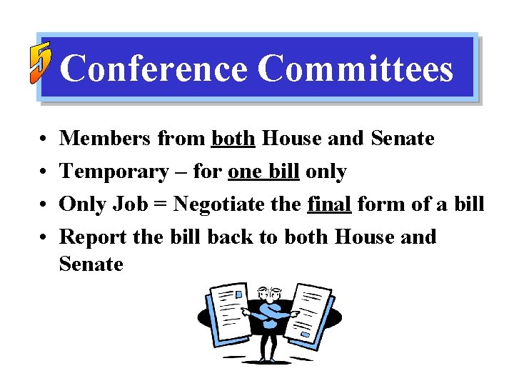 Conference Committees • • Members from both House and Senate Temporary – for one