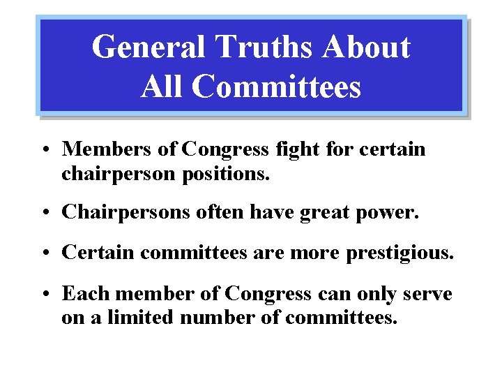 General Truths About All Committees • Members of Congress fight for certain chairperson positions.