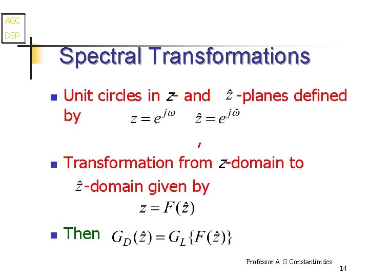 AGC DSP Spectral Transformations n n n Unit circles in z- and -planes defined