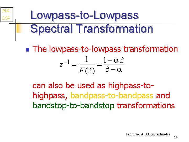 AGC Lowpass-to-Lowpass Spectral Transformation DSP n The lowpass-to-lowpass transformation can also be used as