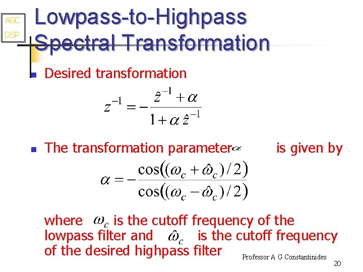 AGC DSP Lowpass-to-Highpass Spectral Transformation n Desired transformation n The transformation parameter is given