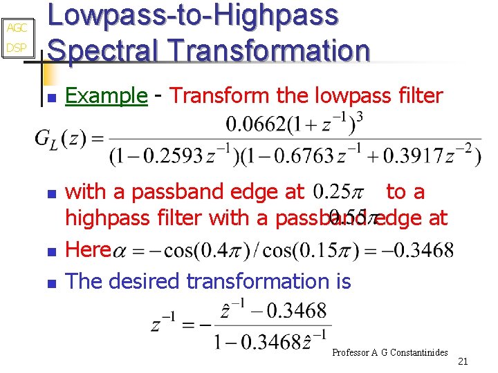 AGC DSP Lowpass-to-Highpass Spectral Transformation n n Example - Transform the lowpass filter with
