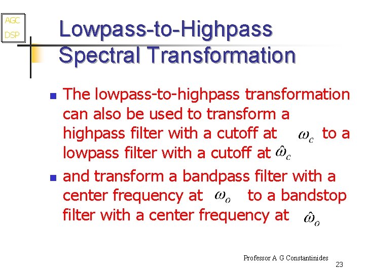 AGC Lowpass-to-Highpass Spectral Transformation DSP n n The lowpass-to-highpass transformation can also be used