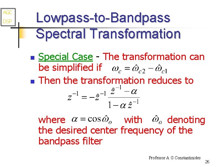 AGC Lowpass-to-Bandpass Spectral Transformation DSP n n Special Case - The transformation can be