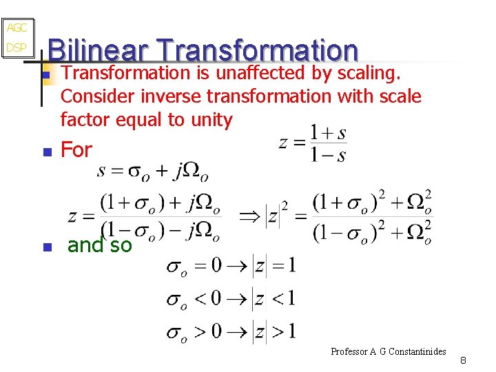 AGC DSP Bilinear Transformation n Transformation is unaffected by scaling. Consider inverse transformation with