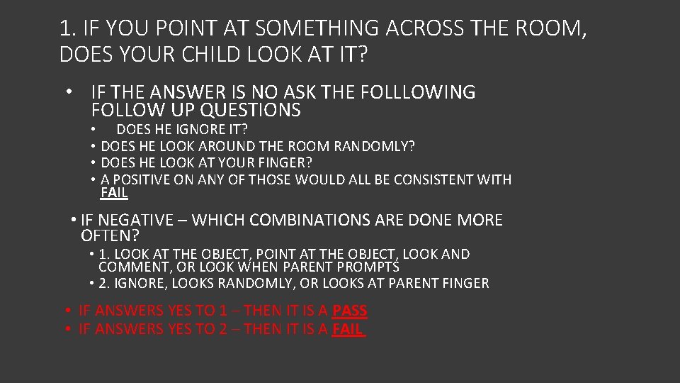 1. IF YOU POINT AT SOMETHING ACROSS THE ROOM, DOES YOUR CHILD LOOK AT