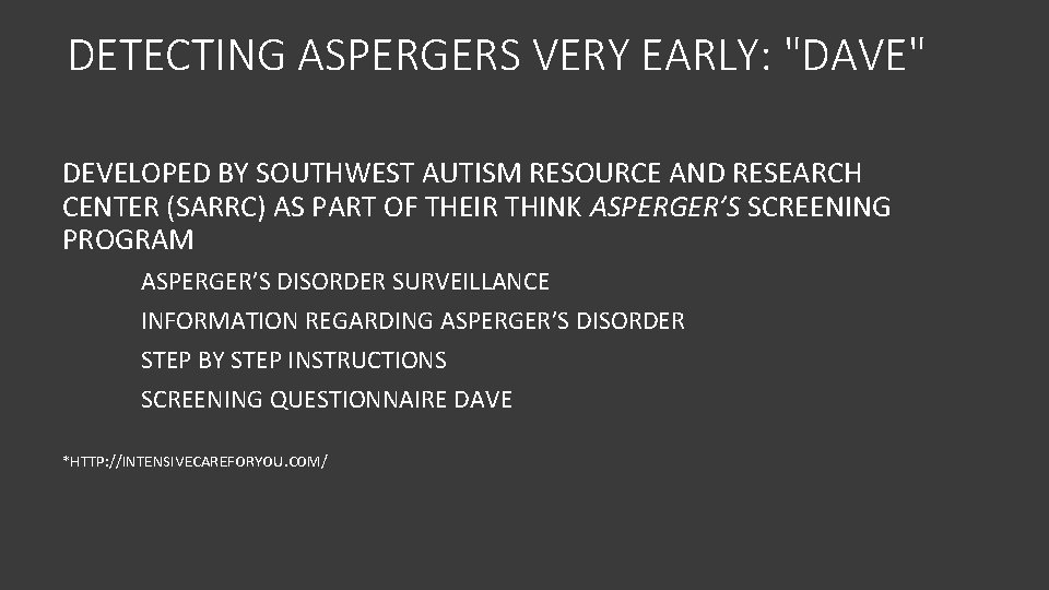 DETECTING ASPERGERS VERY EARLY: "DAVE" DEVELOPED BY SOUTHWEST AUTISM RESOURCE AND RESEARCH CENTER (SARRC)