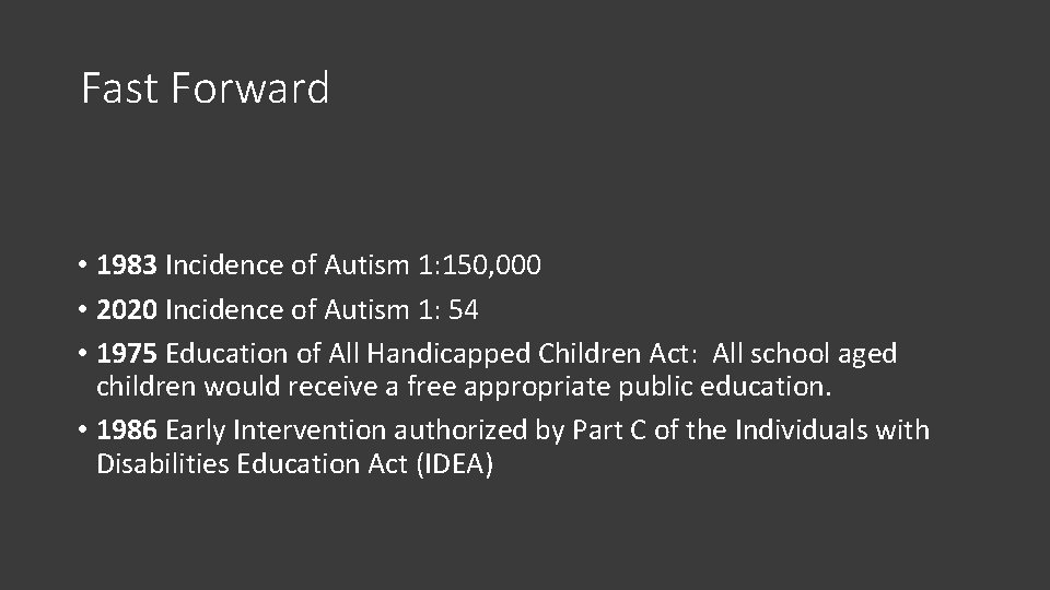 Fast Forward • 1983 Incidence of Autism 1: 150, 000 • 2020 Incidence of