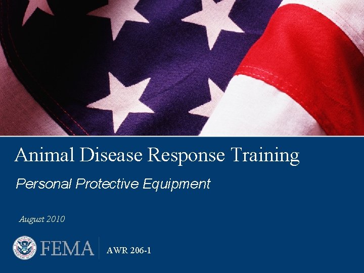 Animal Disease Response Training Personal Protective Equipment August 2010 AWR 206 -1 Animal Disease Response Training Personal Protective Equipment August 2010 AWR 206 -1