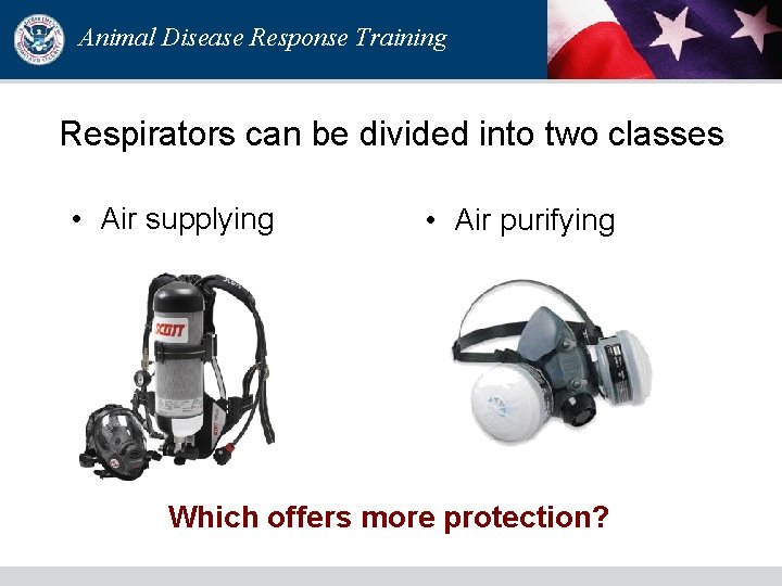 Animal Disease Response Training Respirators can be divided into two classes • Air supplying Animal Disease Response Training Respirators can be divided into two classes • Air supplying