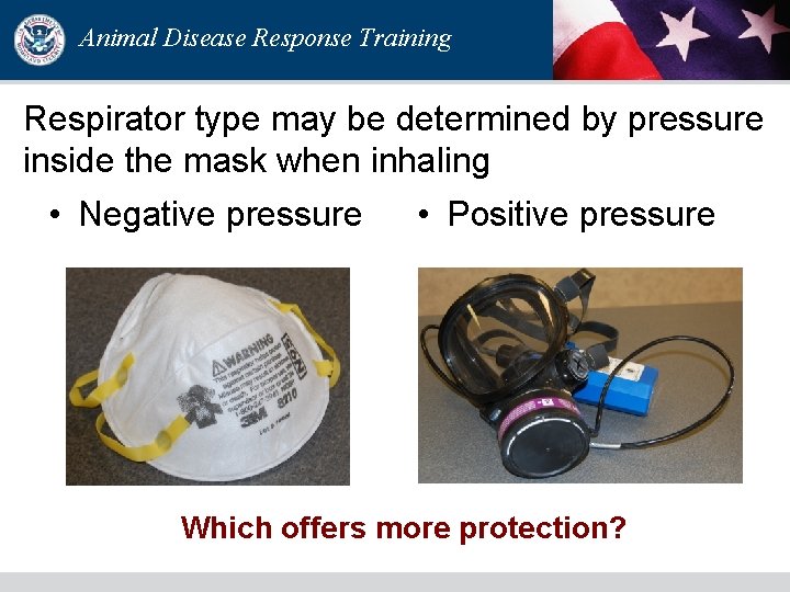Animal Disease Response Training Respirator type may be determined by pressure inside the mask Animal Disease Response Training Respirator type may be determined by pressure inside the mask