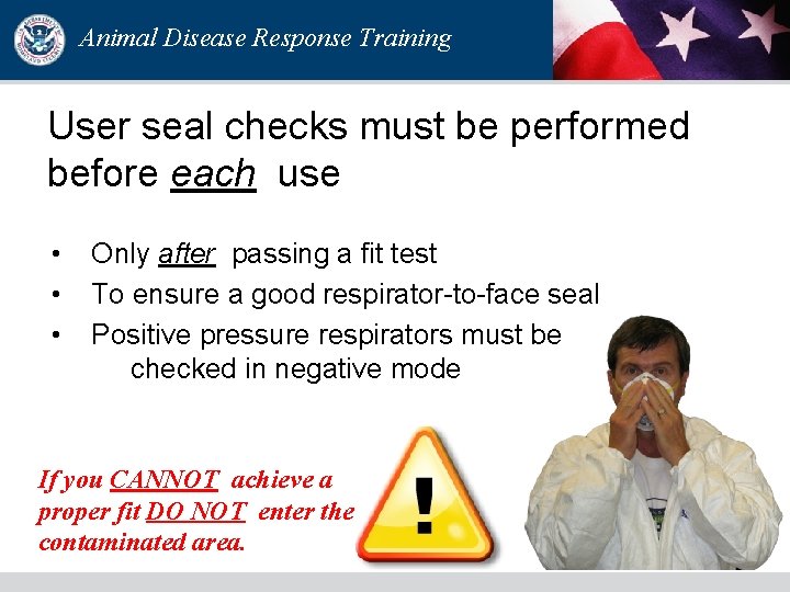 Animal Disease Response Training User seal checks must be performed before each use • Animal Disease Response Training User seal checks must be performed before each use •
