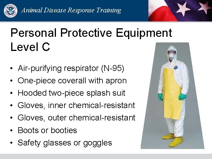 Animal Disease Response Training Personal Protective Equipment Level C • • Air-purifying respirator (N-95) Animal Disease Response Training Personal Protective Equipment Level C • • Air-purifying respirator (N-95)