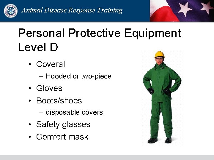 Animal Disease Response Training Personal Protective Equipment Level D • Coverall – Hooded or Animal Disease Response Training Personal Protective Equipment Level D • Coverall – Hooded or