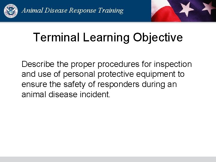Animal Disease Response Training Terminal Learning Objective Describe the proper procedures for inspection and Animal Disease Response Training Terminal Learning Objective Describe the proper procedures for inspection and