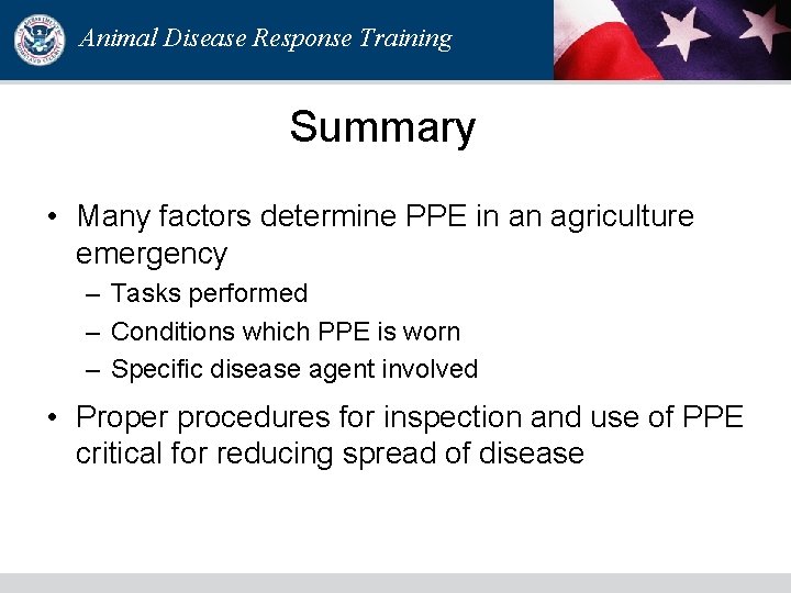 Animal Disease Response Training Summary • Many factors determine PPE in an agriculture emergency Animal Disease Response Training Summary • Many factors determine PPE in an agriculture emergency