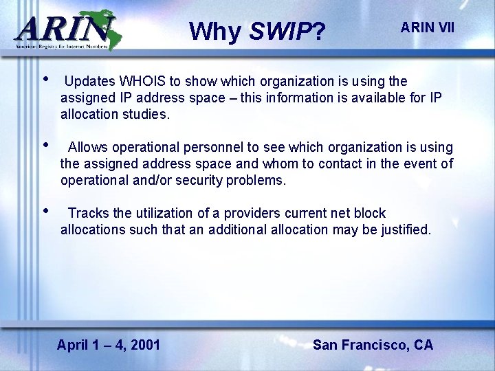 Why SWIP? ARIN VII • Updates WHOIS to show which organization is using the