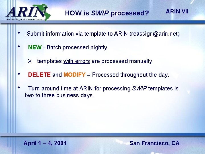 HOW is SWIP processed? ARIN VII • Submit information via template to ARIN (reassign@arin.