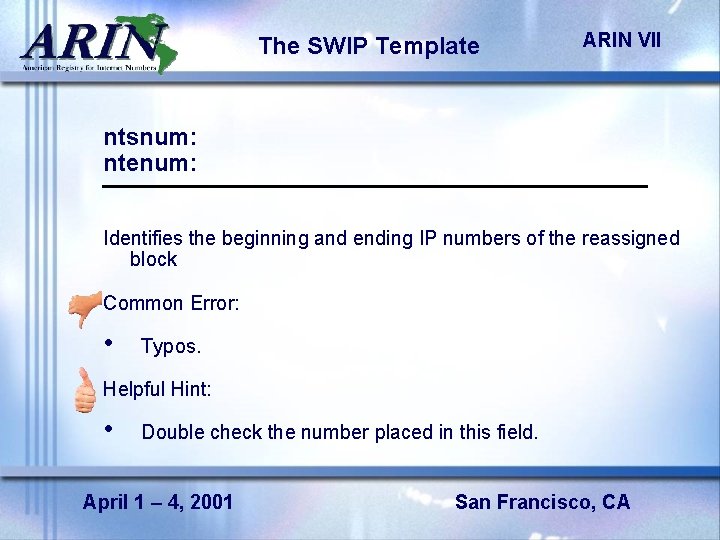 The SWIP Template ARIN VII ntsnum: ntenum: Identifies the beginning and ending IP numbers