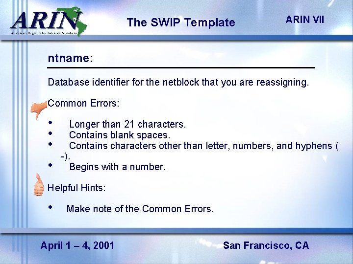 The SWIP Template ARIN VII ntname: Database identifier for the netblock that you are