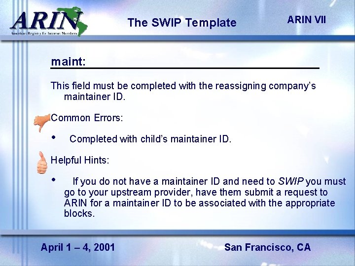 The SWIP Template ARIN VII maint: This field must be completed with the reassigning