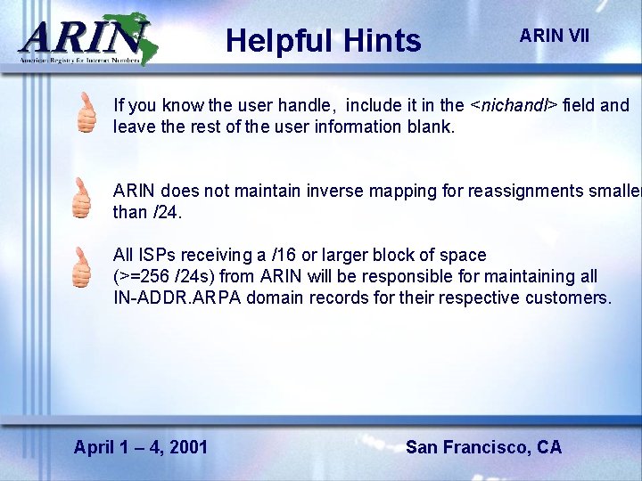 Helpful Hints ARIN VII If you know the user handle, include it in the