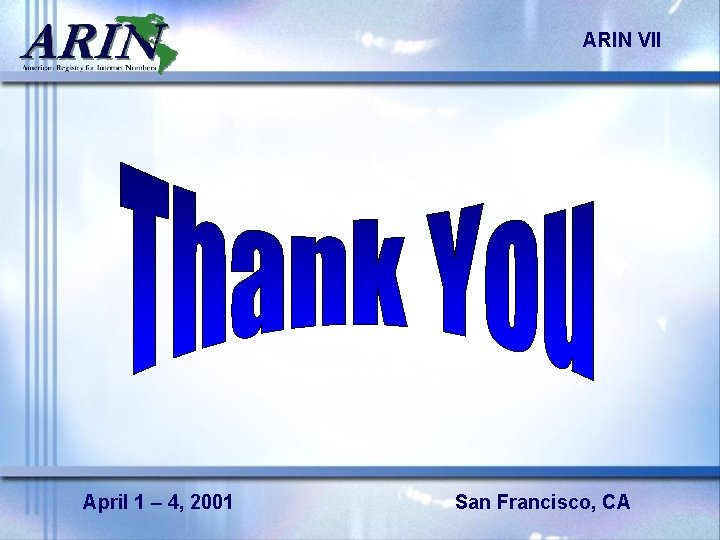 ARIN VII April 1 – 4, 2001 San Francisco, CA 