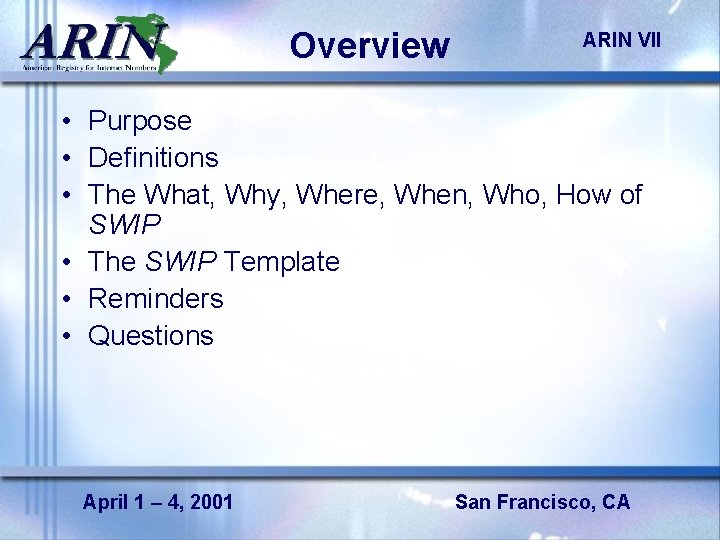 Overview ARIN VII • Purpose • Definitions • The What, Why, Where, When, Who,