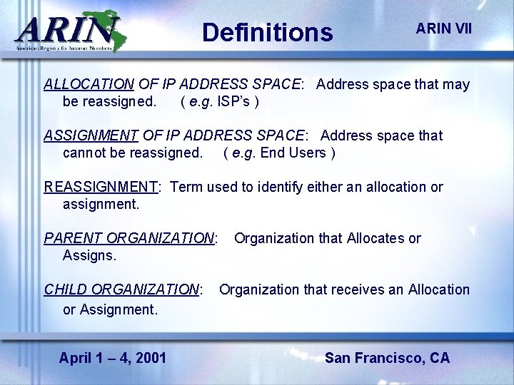 Definitions ARIN VII ALLOCATION OF IP ADDRESS SPACE: Address space that may be reassigned.