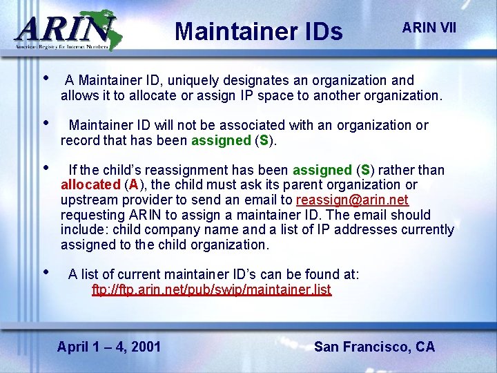 Maintainer IDs ARIN VII • A Maintainer ID, uniquely designates an organization and allows