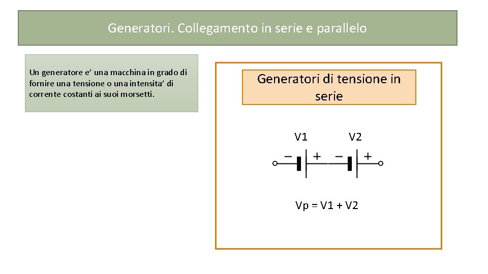 Generatori. Collegamento in serie e parallelo Un generatore e’ una macchina in grado di