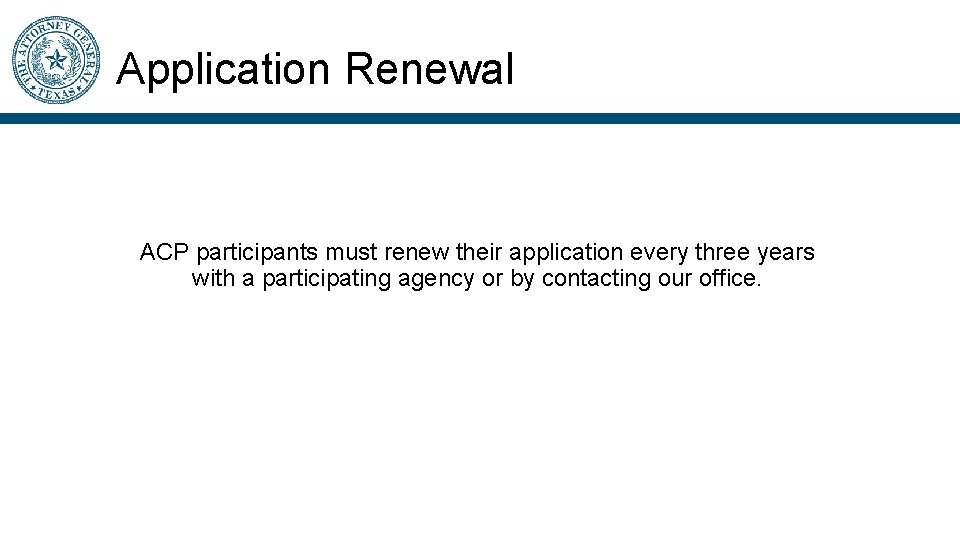 Application Renewal ACP participants must renew their application every three years with a participating